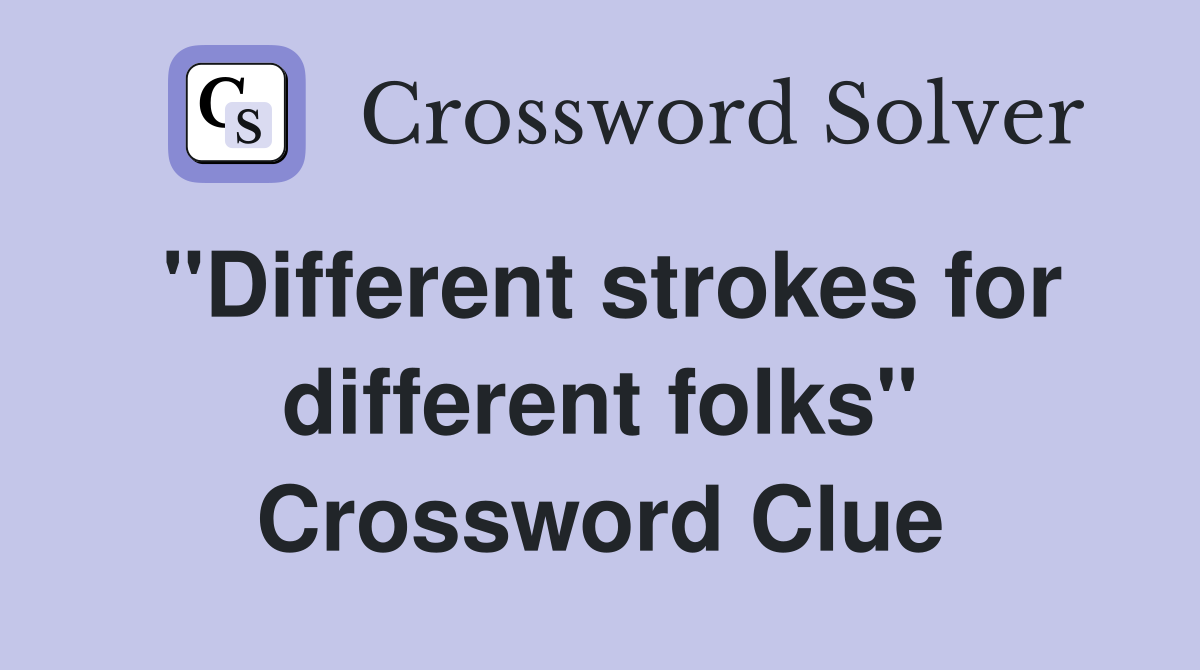 "Different strokes for different folks" Crossword Clue