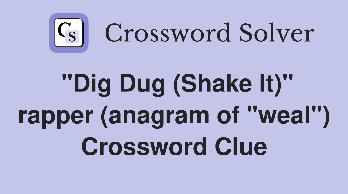 "Dig Dug (Shake It)" rapper (anagram of "weal") Crossword Clue
