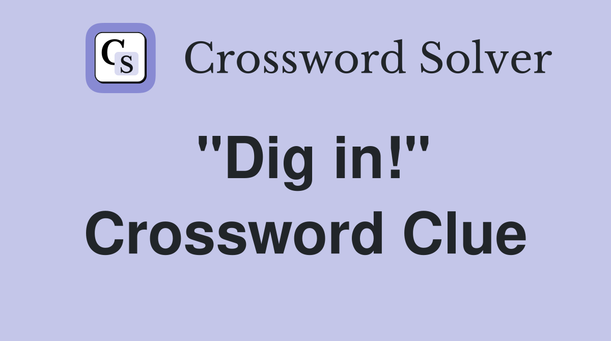 "Dig in!" Crossword Clue