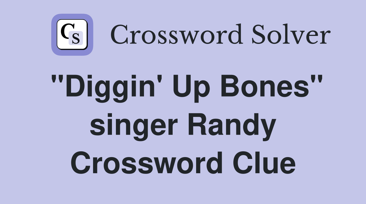 "Diggin' Up Bones" singer Randy Crossword Clue