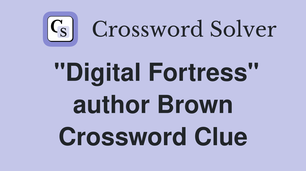 "Digital Fortress" author Brown Crossword Clue