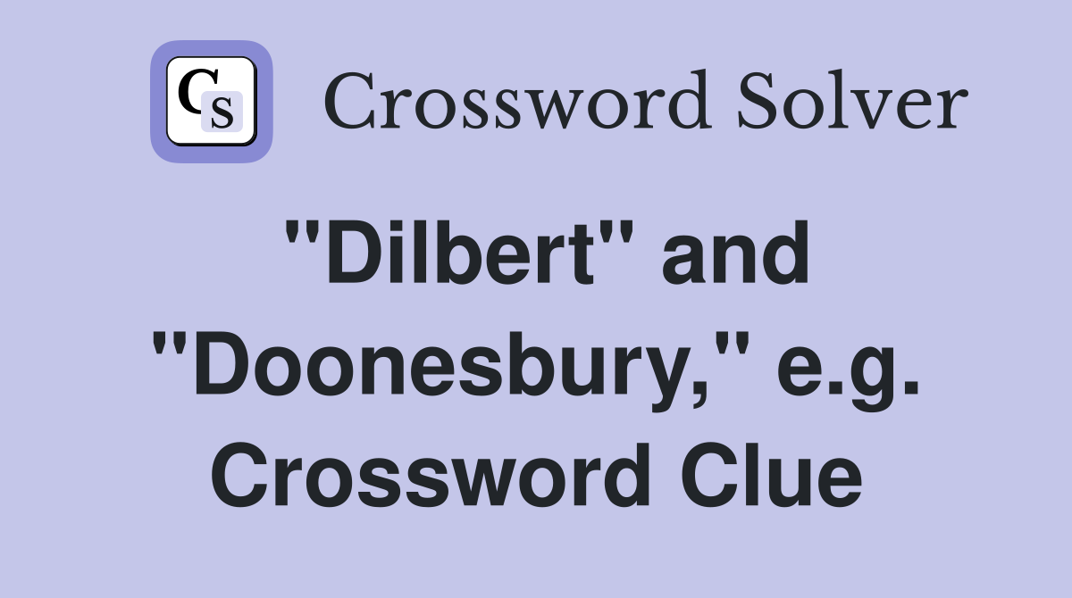 "Dilbert" and "Doonesbury," e.g. Crossword Clue