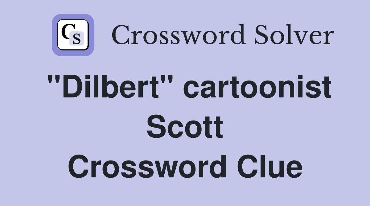 "Dilbert" cartoonist Scott Crossword Clue