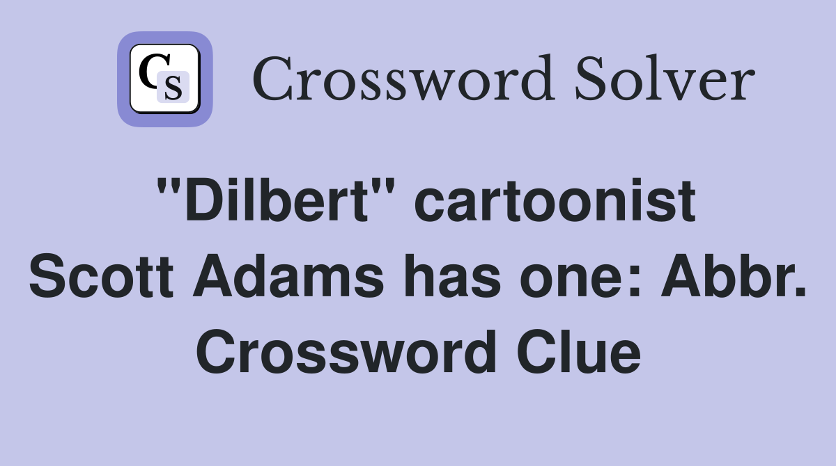 "Dilbert" cartoonist Scott Adams has one: Abbr. Crossword Clue