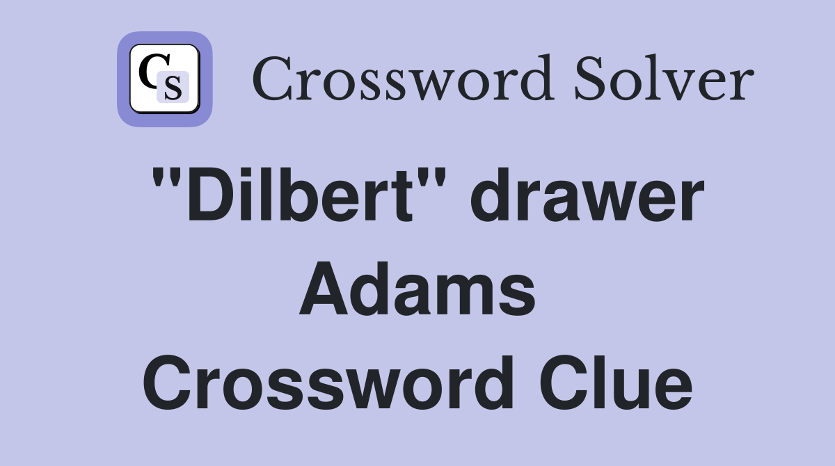 "Dilbert" drawer Adams Crossword Clue