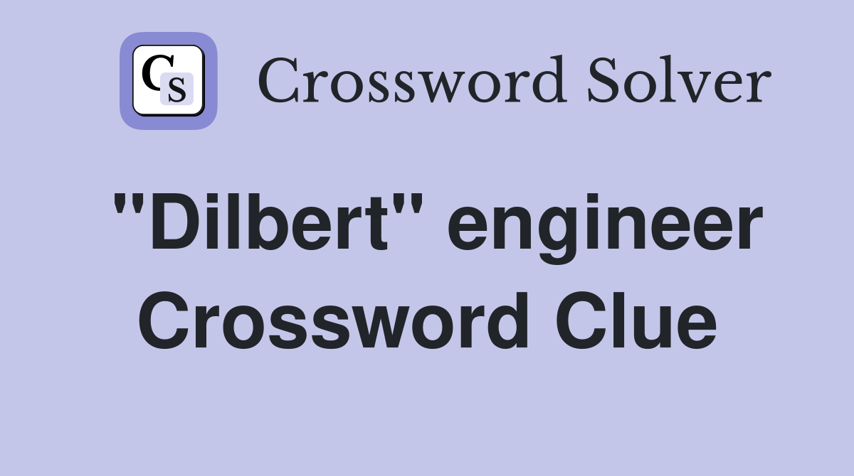 "Dilbert" engineer Crossword Clue