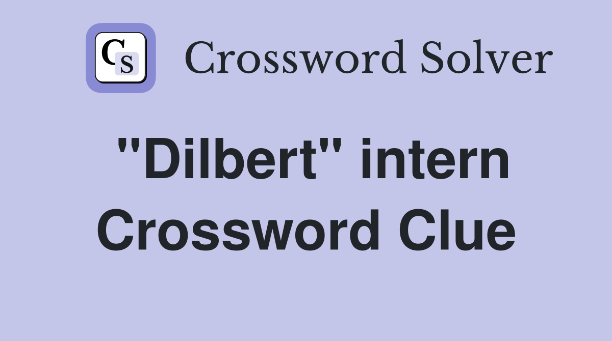 "Dilbert" intern Crossword Clue
