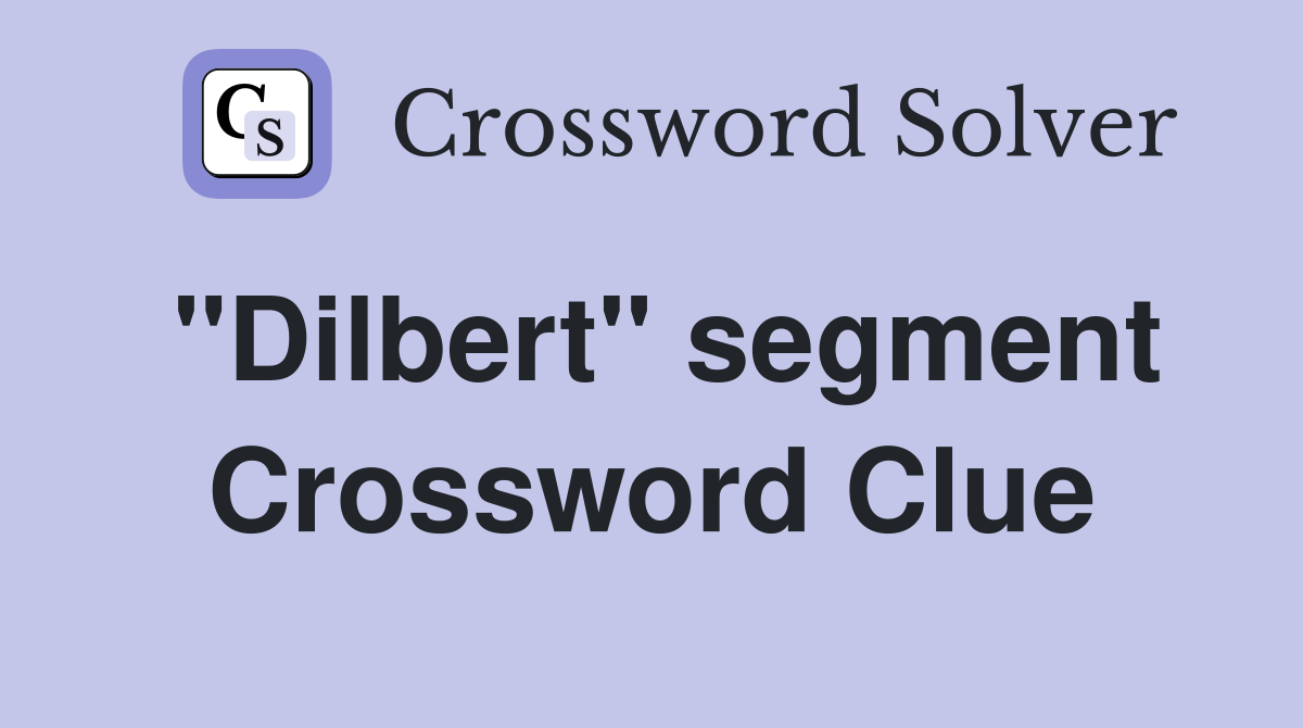 "Dilbert" segment Crossword Clue