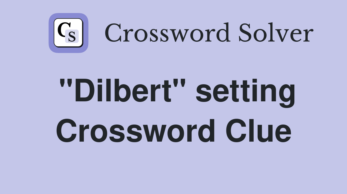 "Dilbert" setting Crossword Clue