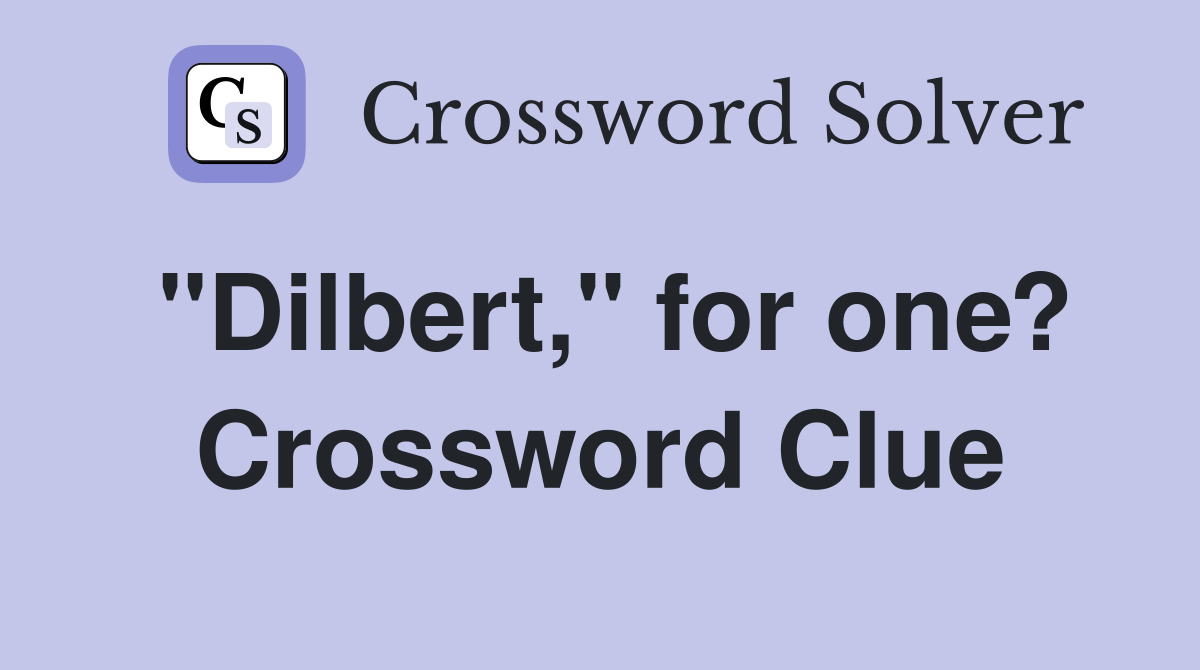"Dilbert," for one? Crossword Clue
