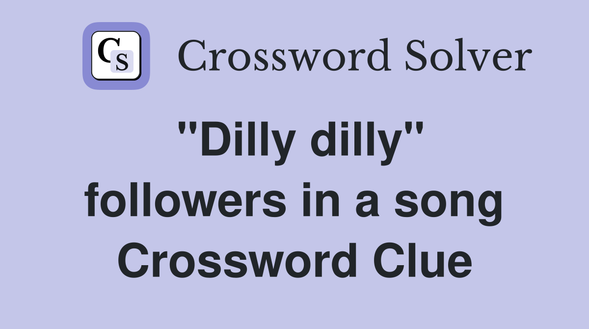 "Dilly dilly" followers in a song Crossword Clue