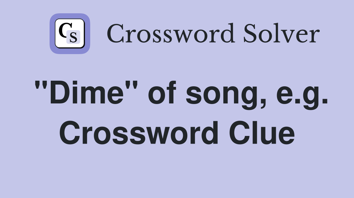 "Dime" of song, e.g. Crossword Clue