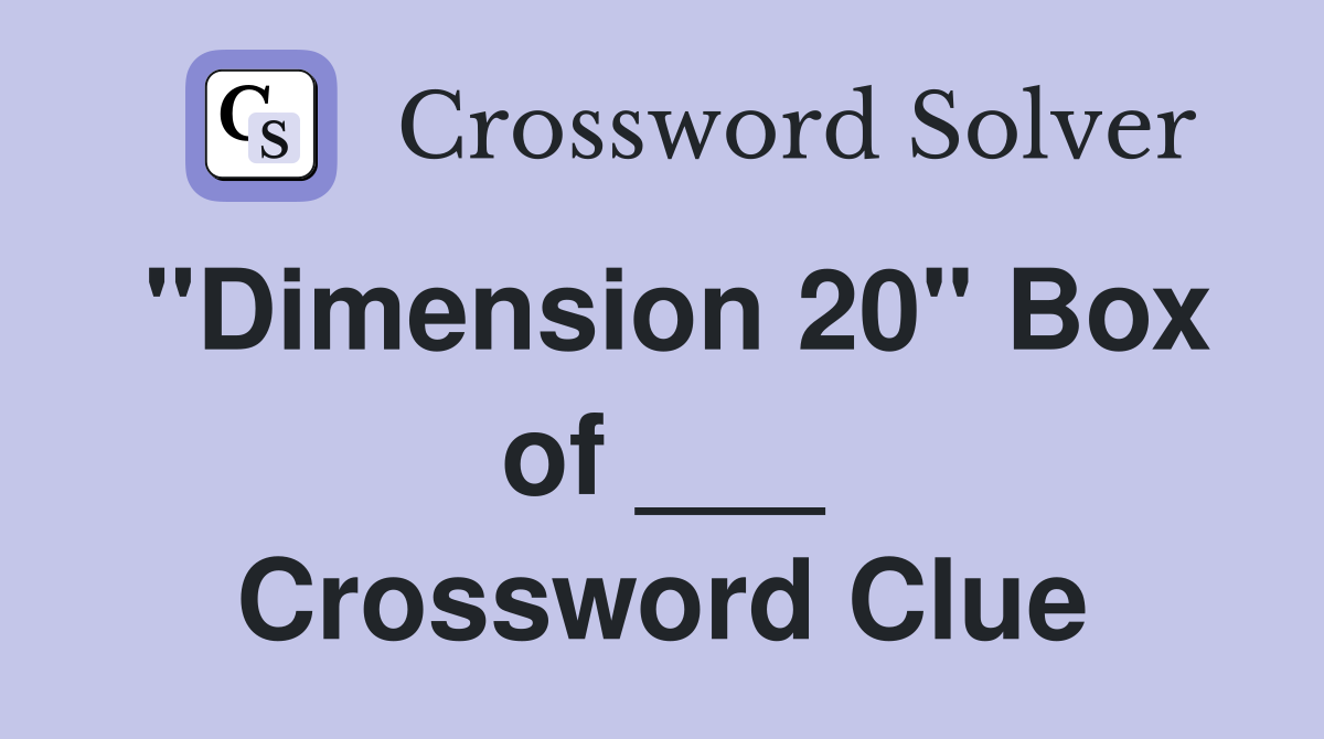 "Dimension 20" Box of ___ Crossword Clue