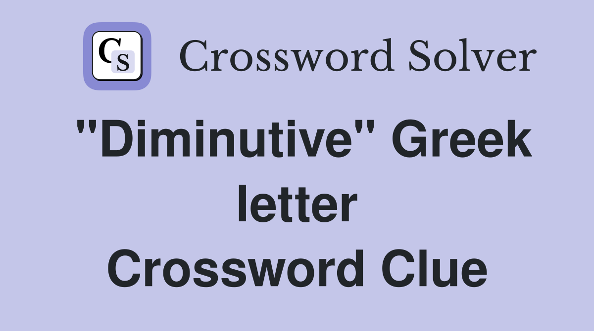 "Diminutive" Greek letter Crossword Clue