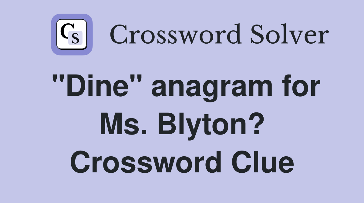 "Dine" anagram for Ms. Blyton? Crossword Clue