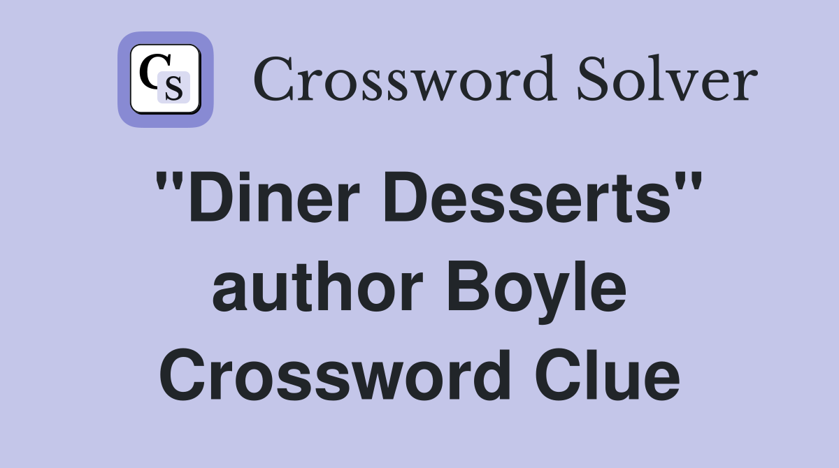 "Diner Desserts" author Boyle Crossword Clue