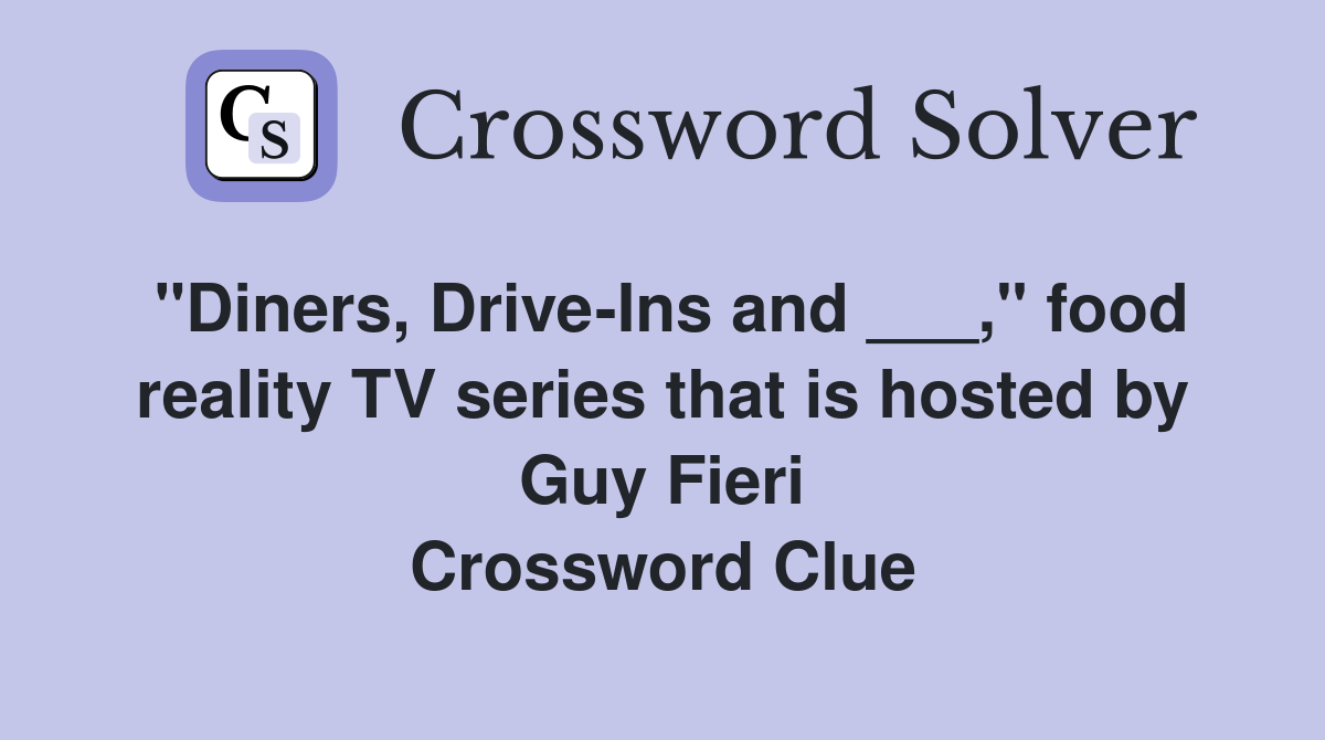 "Diners, Drive-Ins and ___," food reality TV series that is hosted by Guy Fieri Crossword Clue