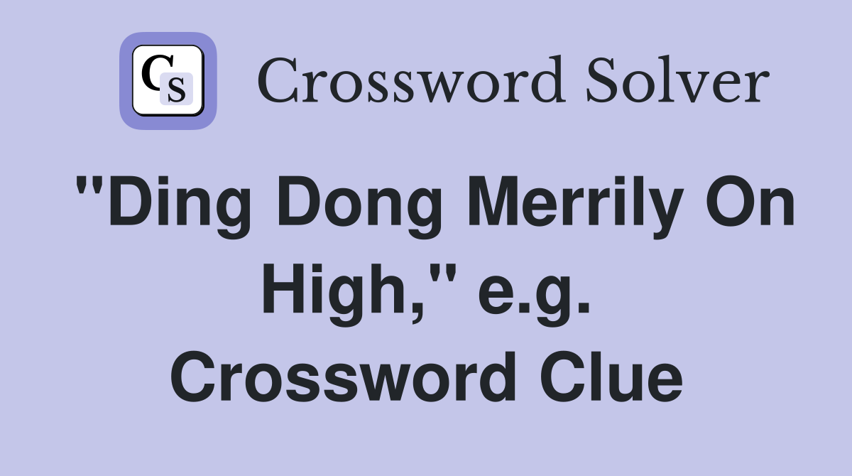 "Ding Dong Merrily On High," e.g. Crossword Clue