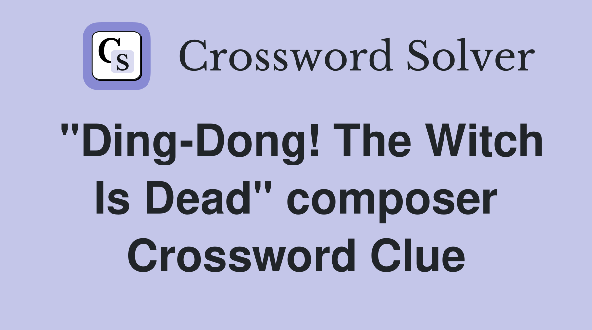 "Ding-Dong! The Witch Is Dead" composer Crossword Clue