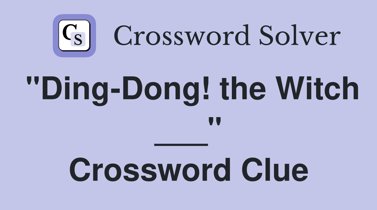 "Ding-Dong! the Witch ___" Crossword Clue