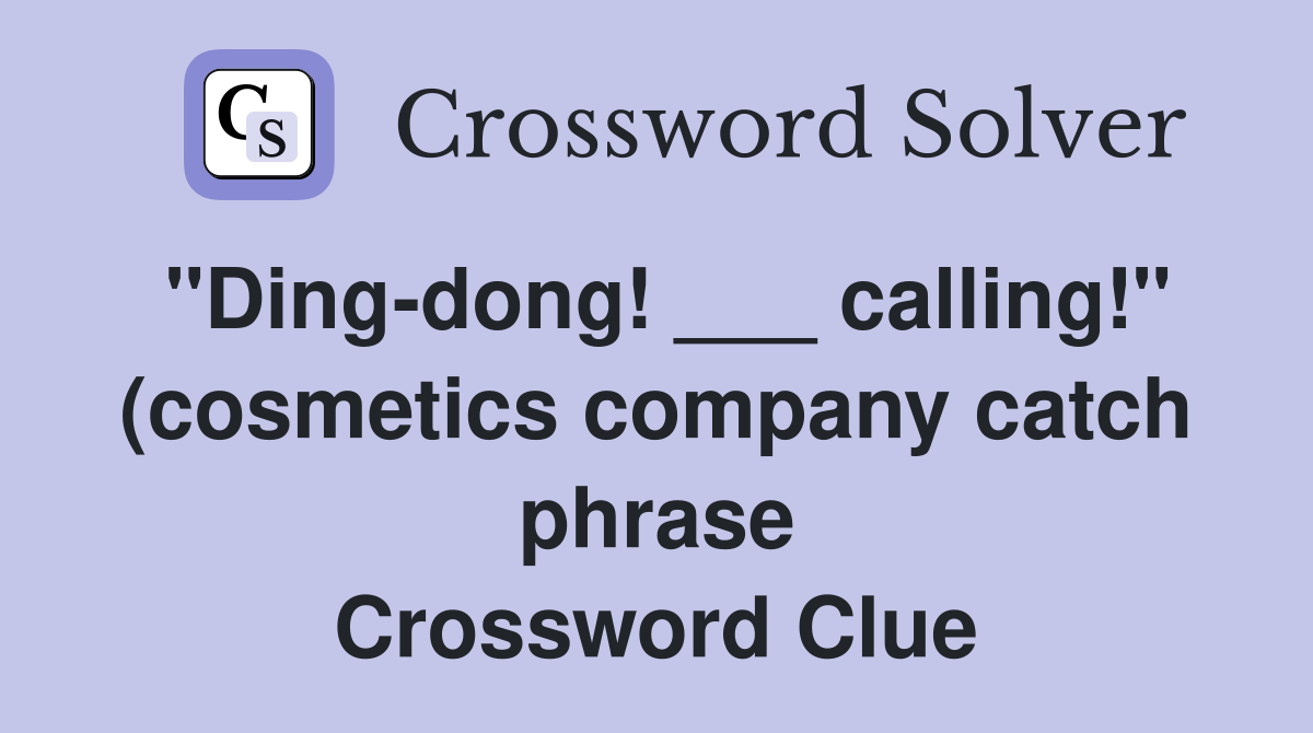 "Ding-dong! ___ calling!" (cosmetics company catch phrase Crossword Clue