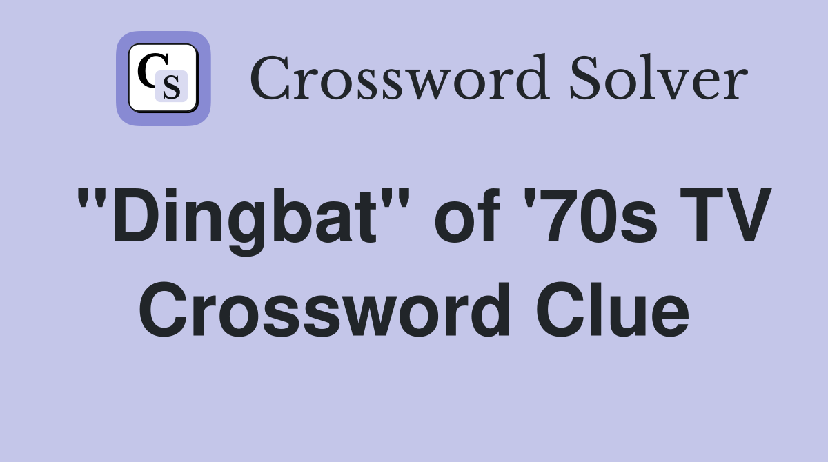 "Dingbat" of '70s TV Crossword Clue