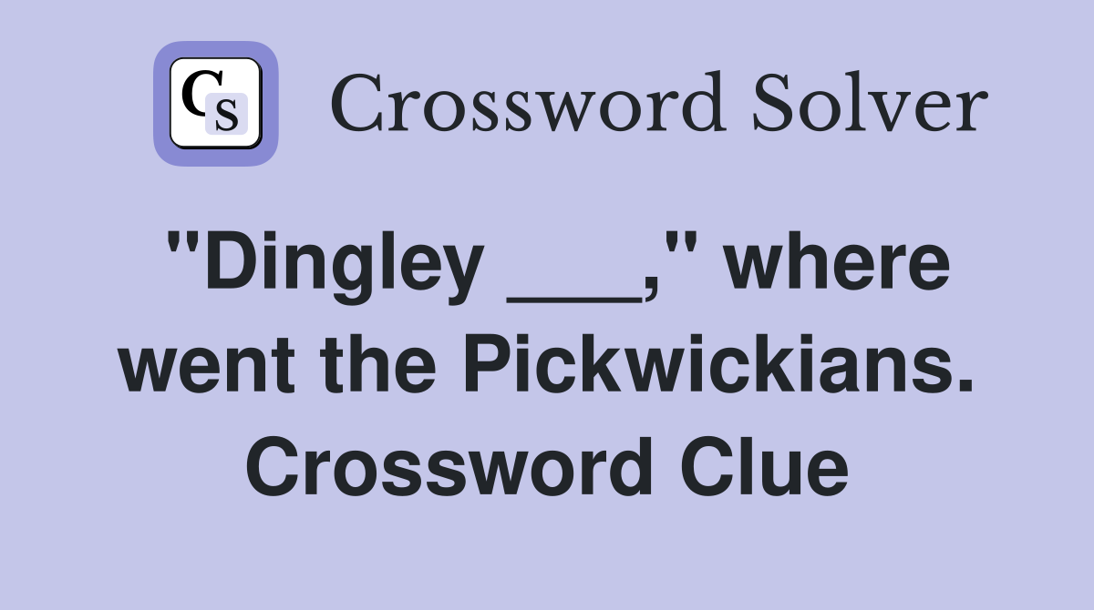 "Dingley ___," where went the Pickwickians. Crossword Clue