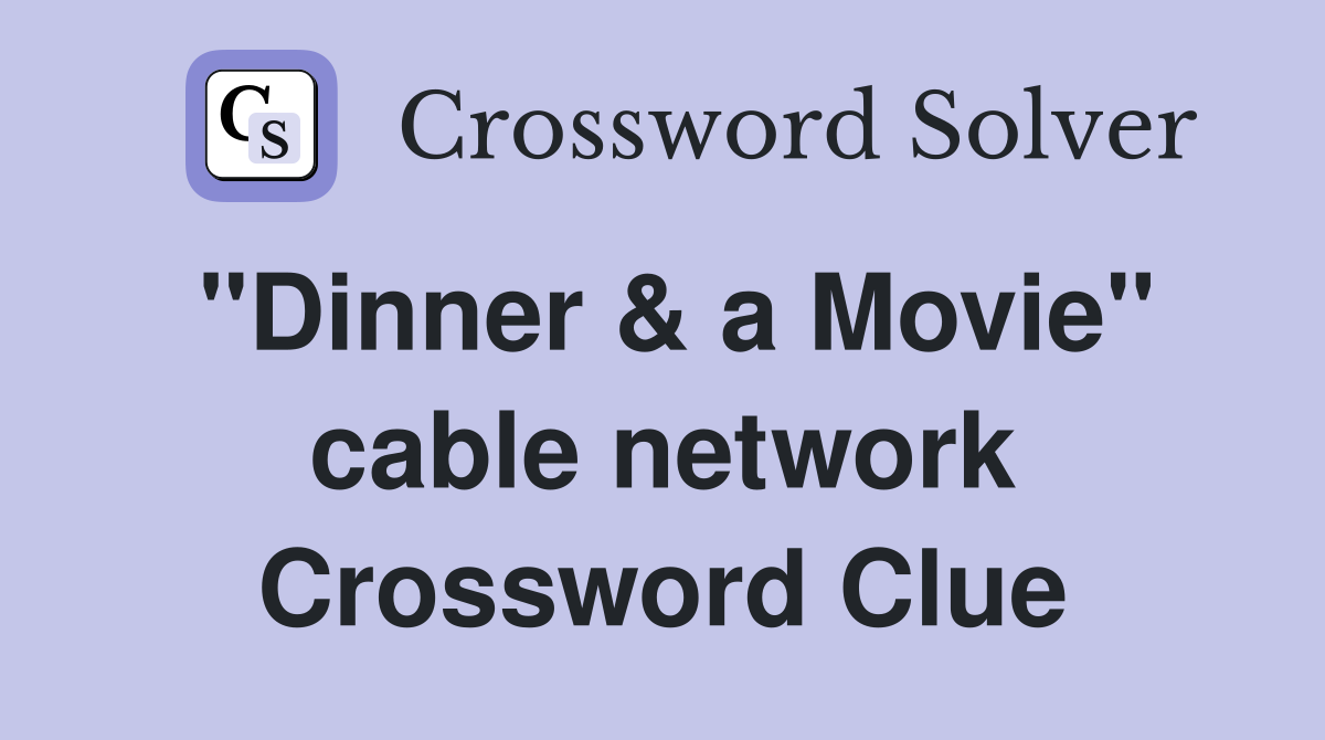 "Dinner & a Movie" cable network Crossword Clue