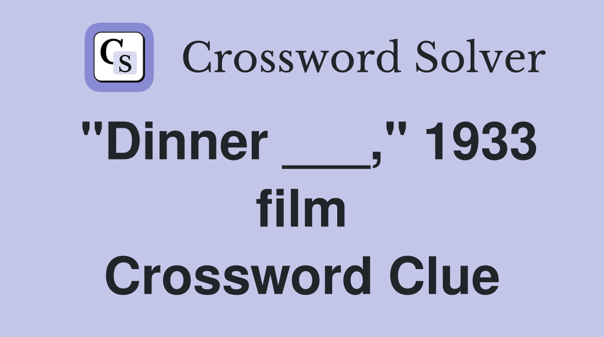 "Dinner ___," 1933 film Crossword Clue