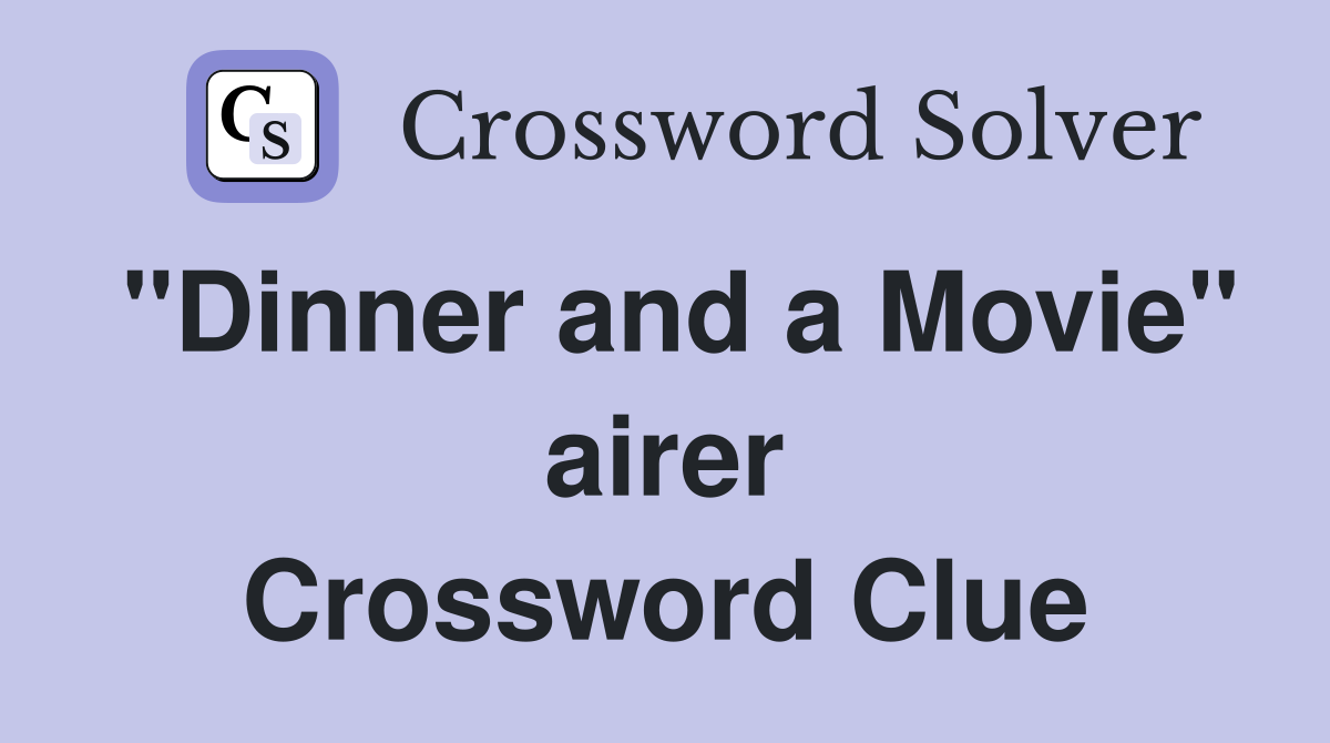 "Dinner and a Movie" airer Crossword Clue