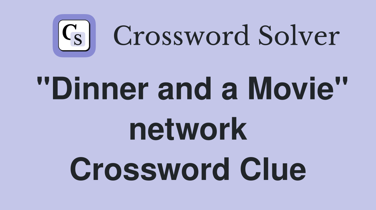 "Dinner and a Movie" network Crossword Clue