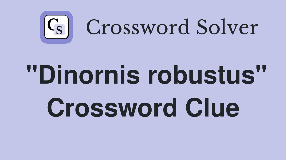 "Dinornis robustus" Crossword Clue