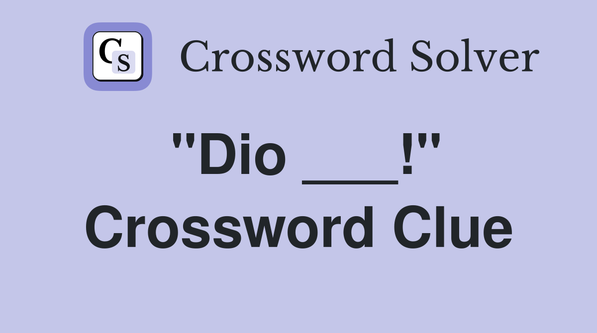 "Dio ___!" Crossword Clue