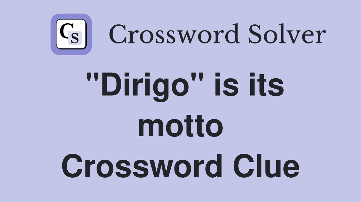 "Dirigo" is its motto Crossword Clue
