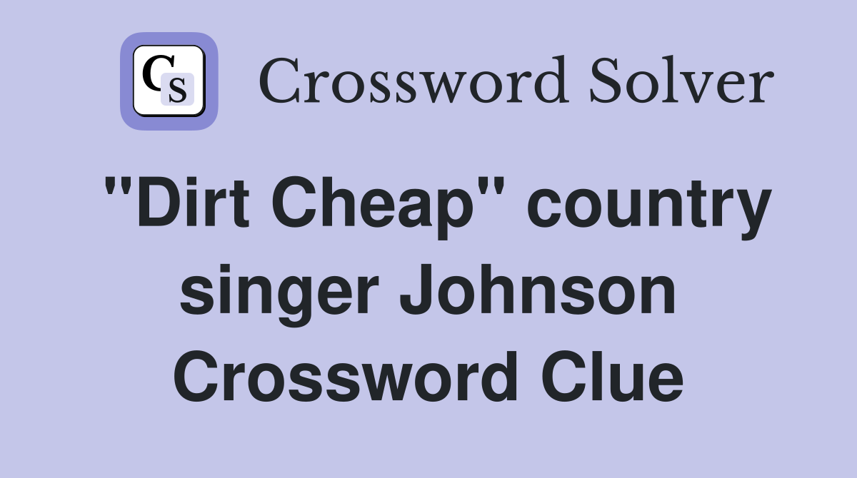 "Dirt Cheap" country singer Johnson Crossword Clue