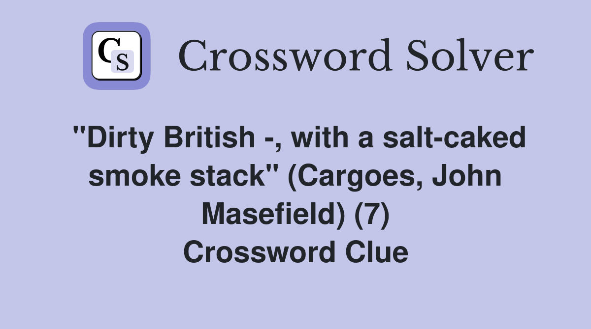 "Dirty British -, with a salt-caked smoke stack" (Cargoes, John Masefield) (7) Crossword Clue