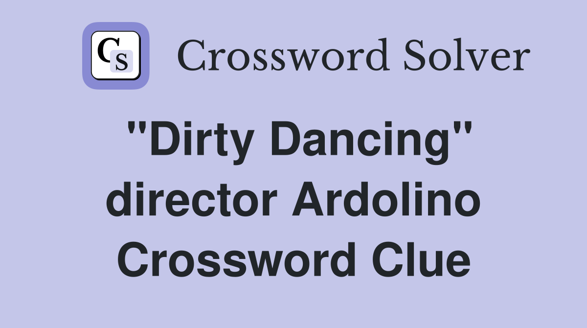 "Dirty Dancing" director Ardolino Crossword Clue