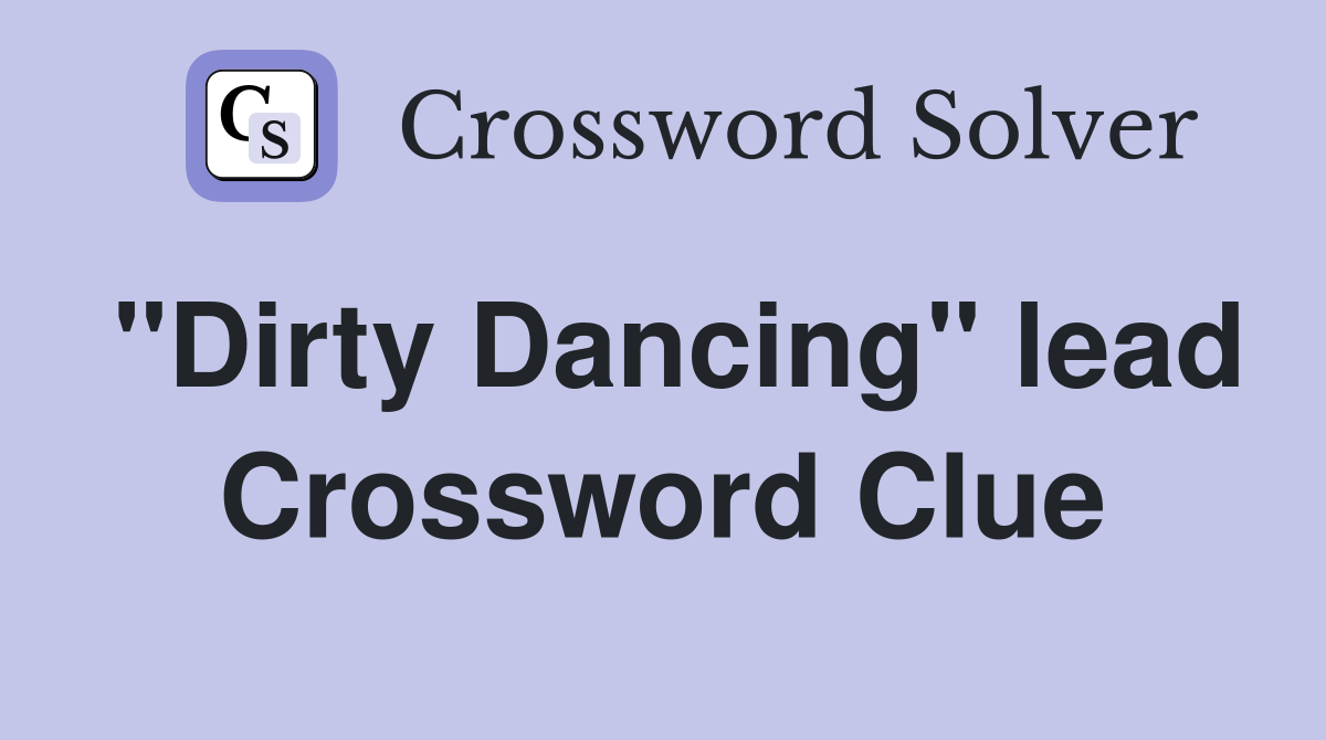 "Dirty Dancing" lead Crossword Clue