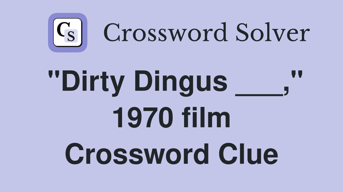 "Dirty Dingus ___," 1970 film Crossword Clue