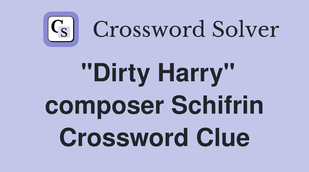 "Dirty Harry" composer Schifrin Crossword Clue