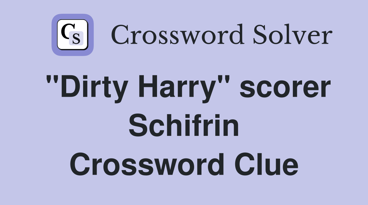 "Dirty Harry" scorer Schifrin Crossword Clue
