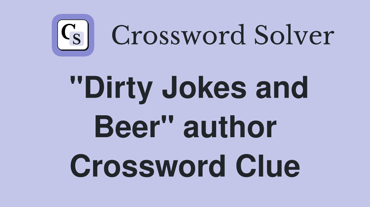 "Dirty Jokes and Beer" author Crossword Clue