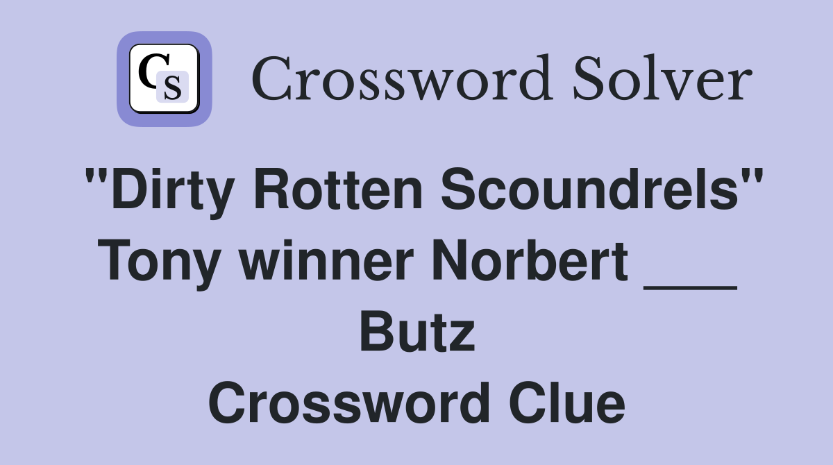 "Dirty Rotten Scoundrels" Tony winner Norbert ___ Butz Crossword Clue
