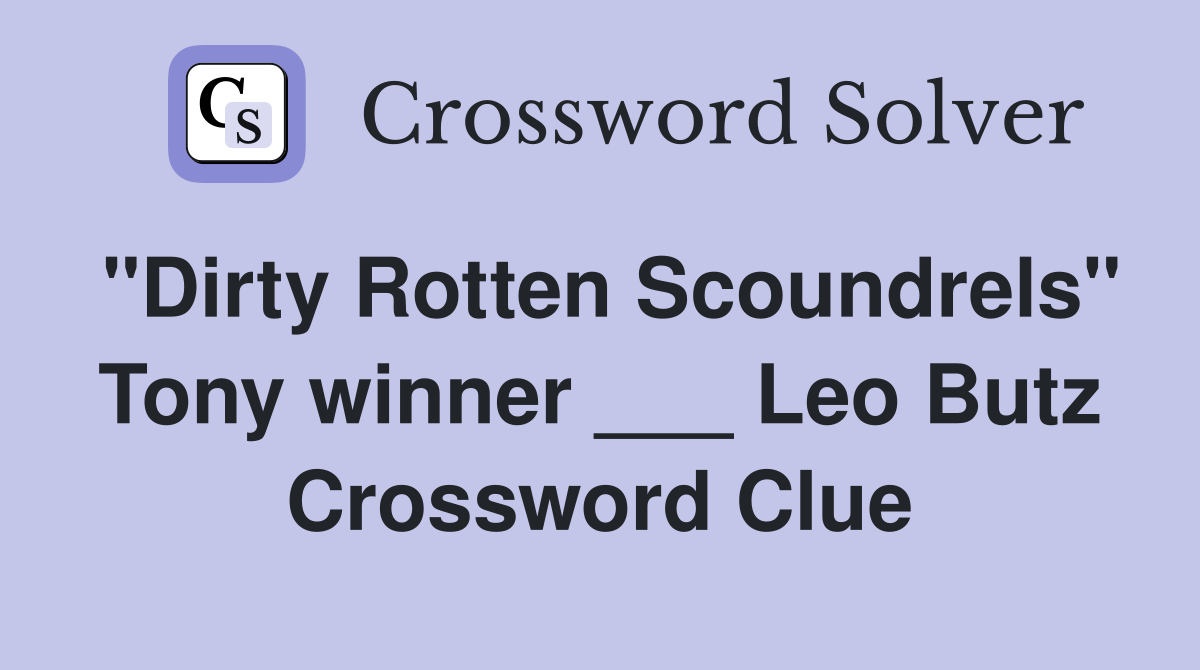 "Dirty Rotten Scoundrels" Tony winner ___ Leo Butz Crossword Clue