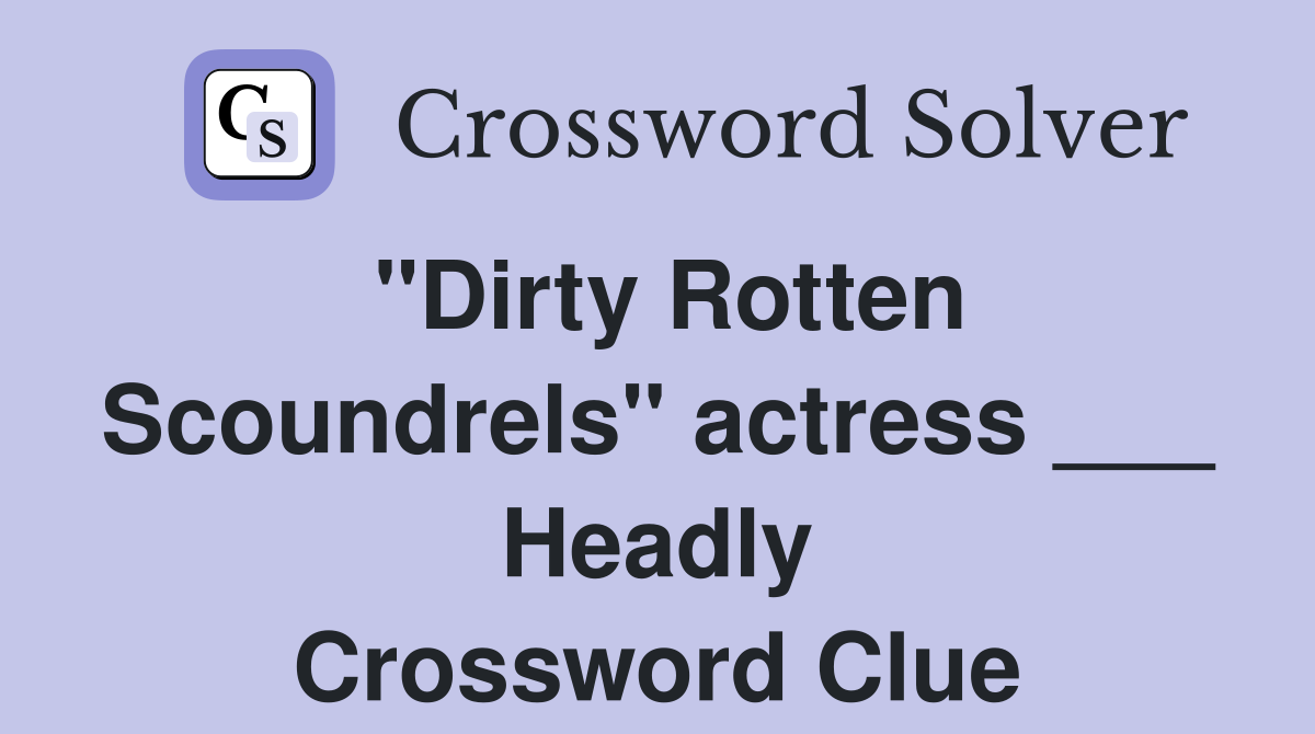 "Dirty Rotten Scoundrels" actress ___ Headly Crossword Clue