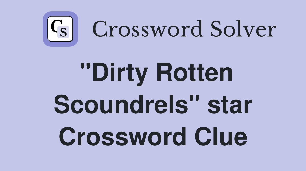 "Dirty Rotten Scoundrels" star Crossword Clue