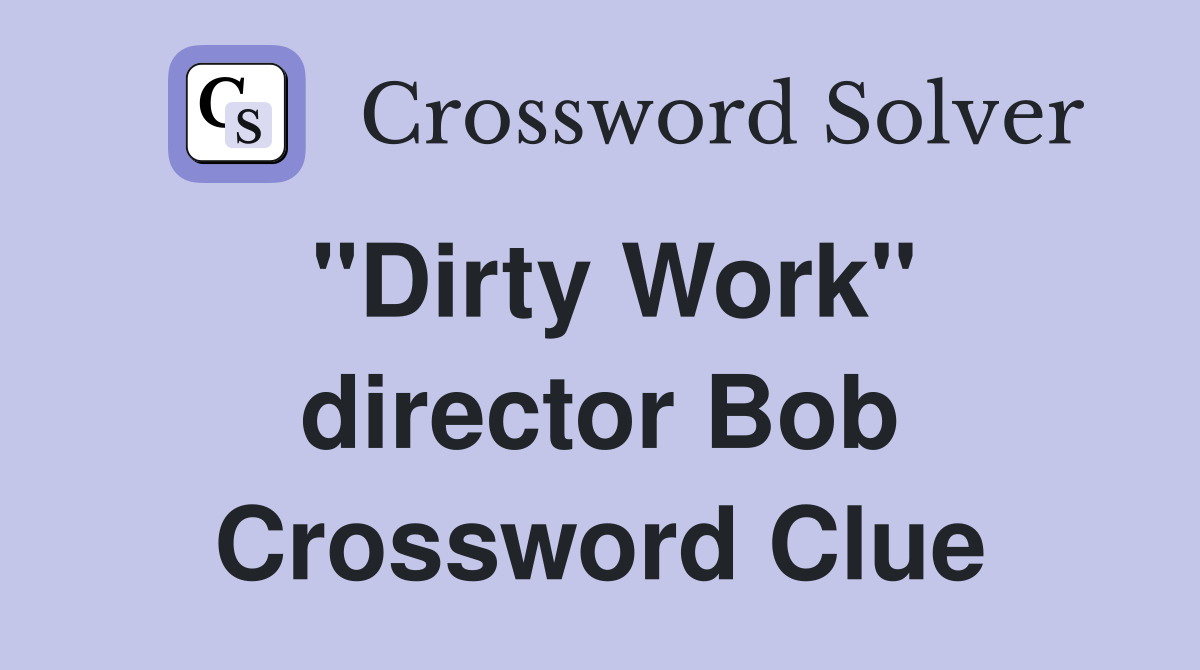 "Dirty Work" director Bob Crossword Clue