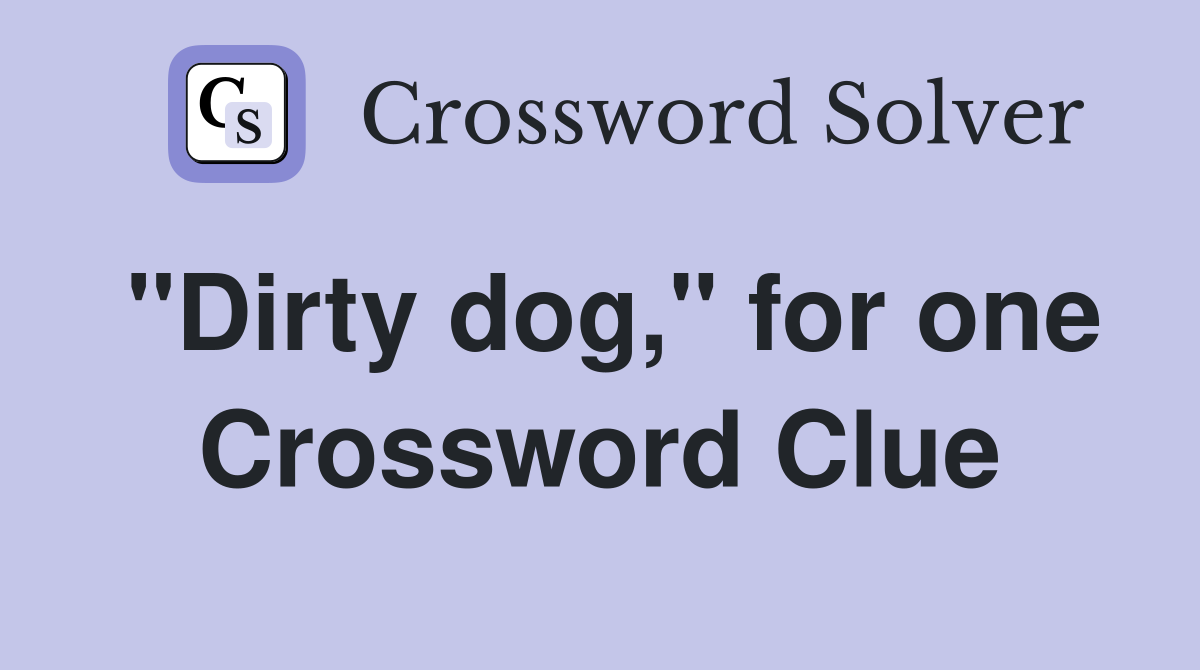 "Dirty dog," for one Crossword Clue