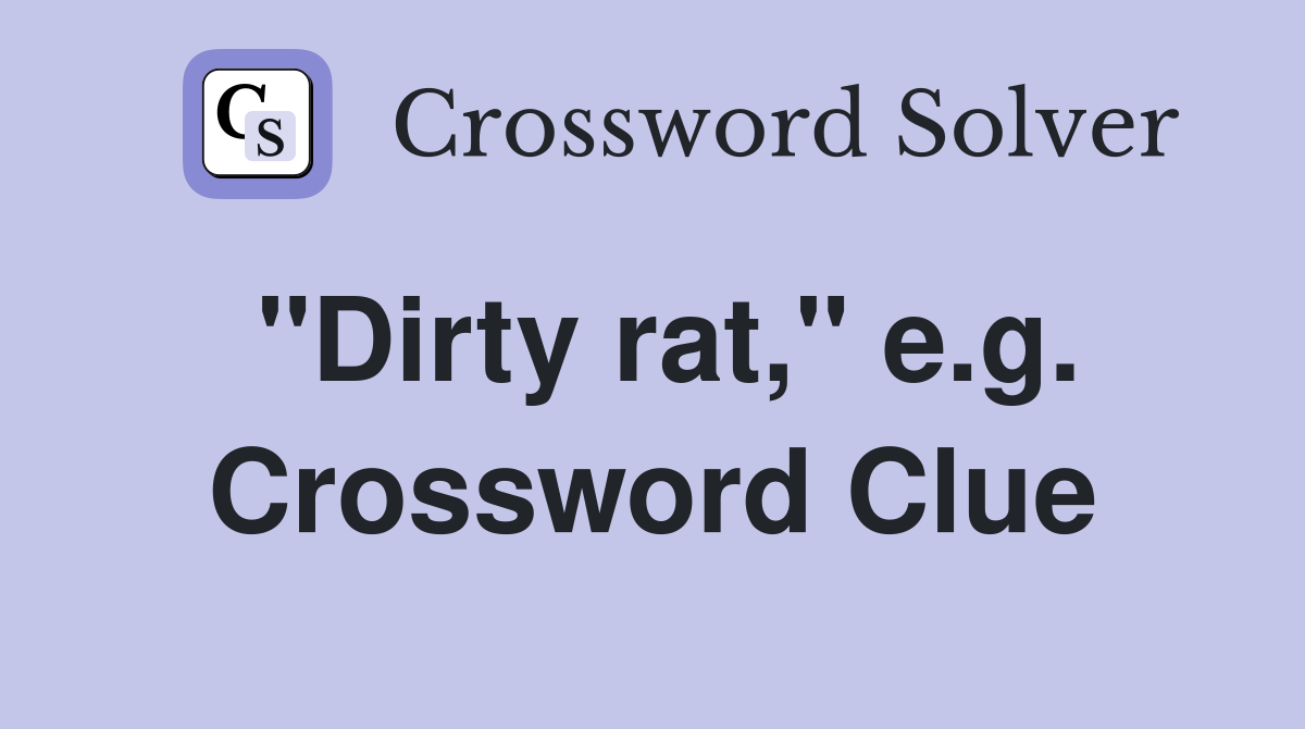 "Dirty rat," e.g. Crossword Clue