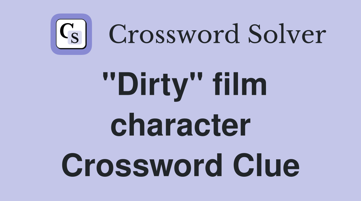 "Dirty" film character Crossword Clue